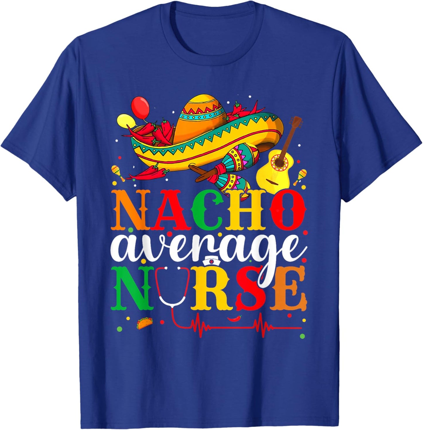 Nacho Average Nurse Cinco De Mayo Fiesta Mexican Nursing T-Shirt - T-Shirt | Royal