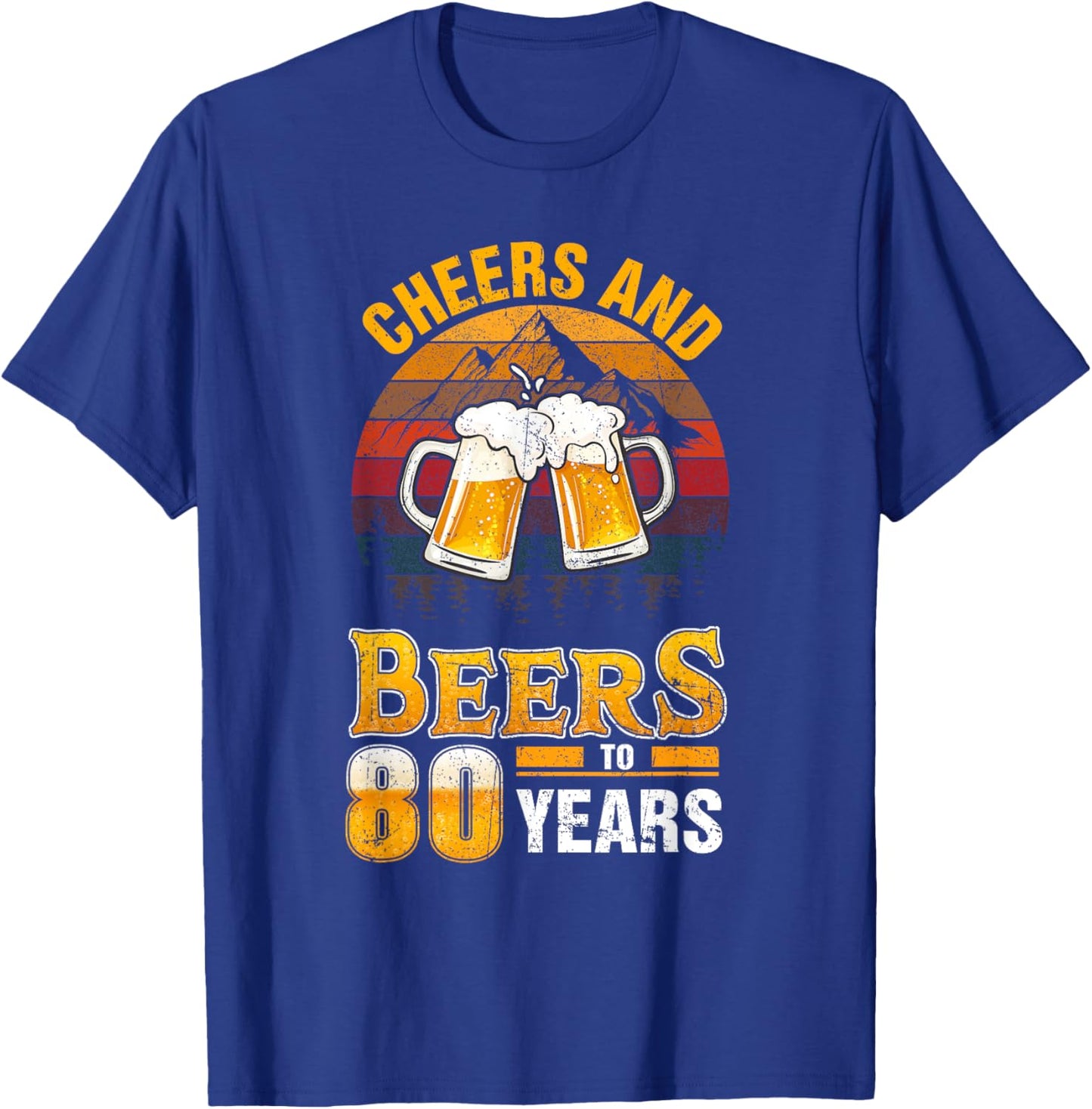 Cheers and Beers To 80 Years - 80th Birthday T-Shirt - T-Shirt | Royal