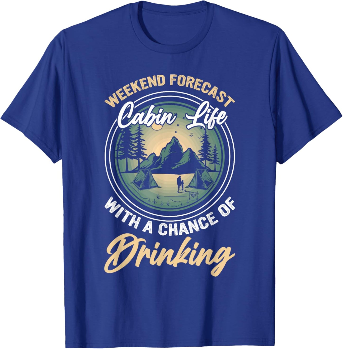 Weekend Forecast Cabin Life With A Chance Of Drinking T-Shirt - T-Shirt | Royal