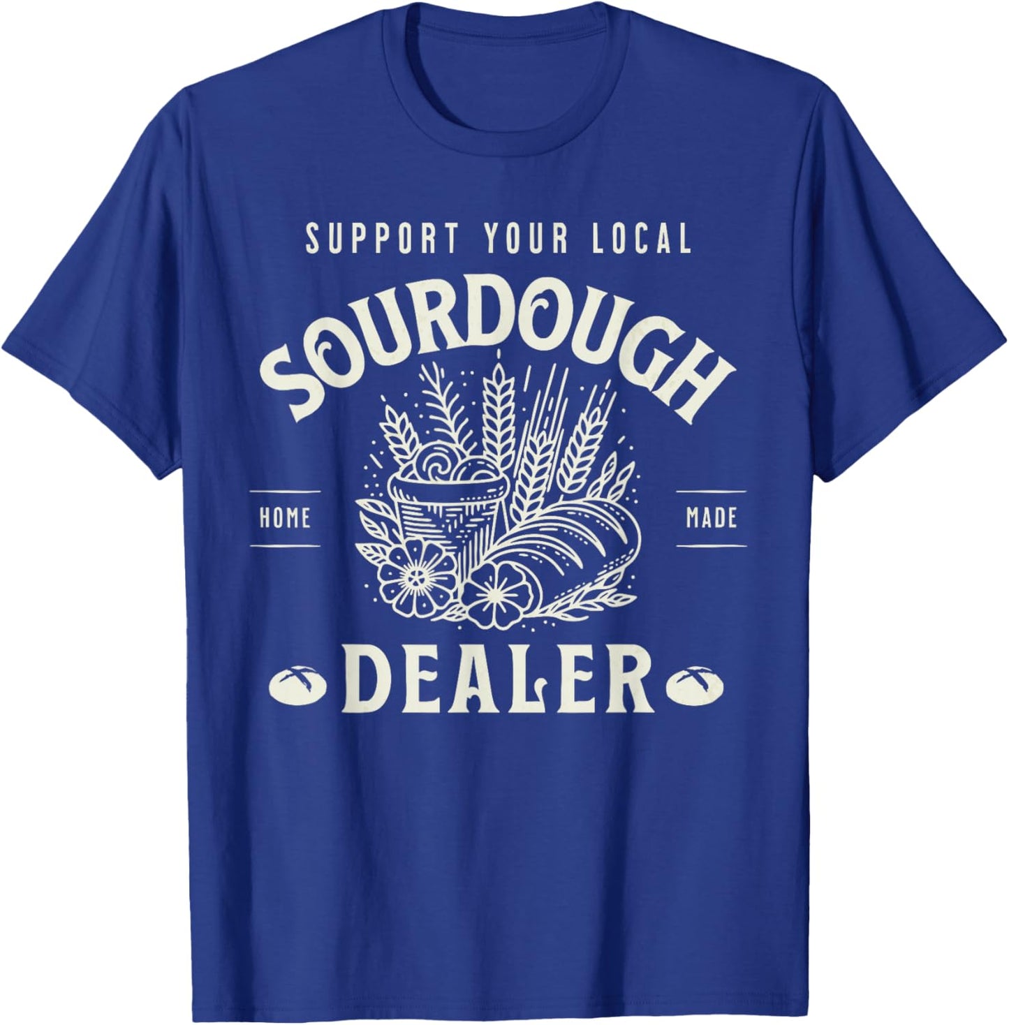 Retro Funny Support Your Local Sourdough Dealer Bread Makers T-Shirt - T-Shirt | Royal