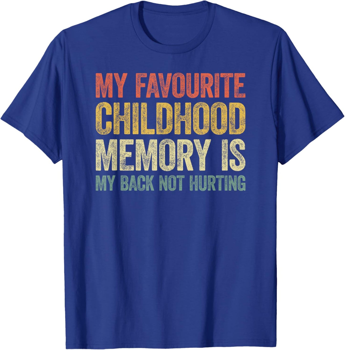 My Favorite Childhood Memory is My Back Not Hurting T-Shirt - T-Shirt | Royal