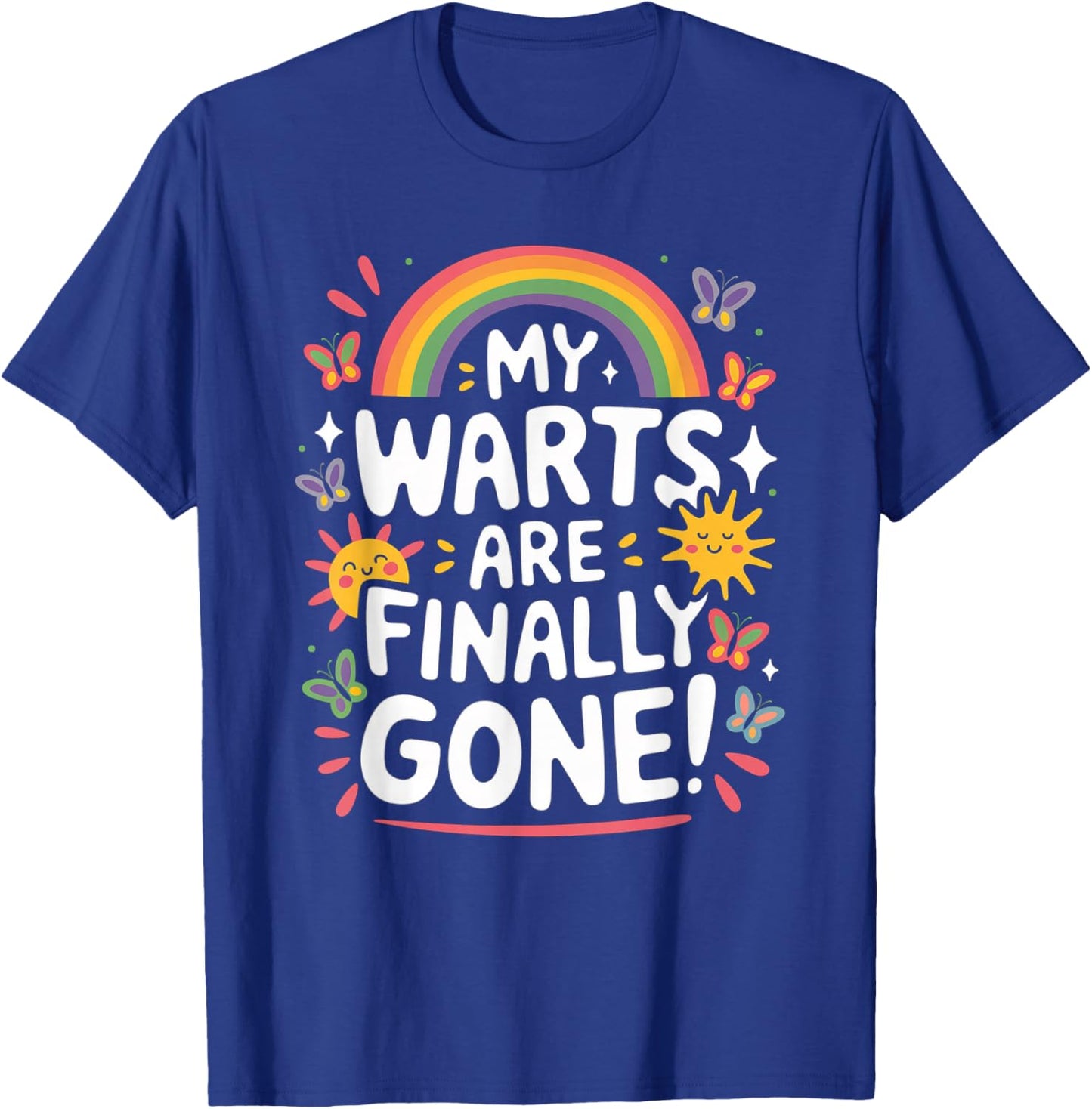 My Warts Are Finally Gone Sarcasm Inappropriate Men Women T-Shirt - T-Shirt | Royal