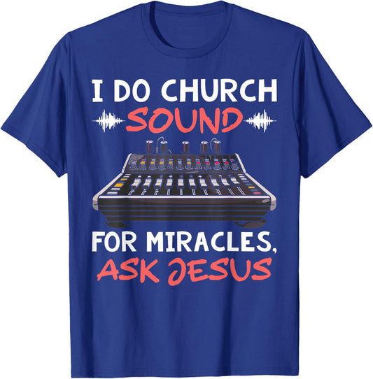 I Do Church Sound For Miracles Ask Jesus Audio Tech Funny T-Shirt - T-Shirt | Royal