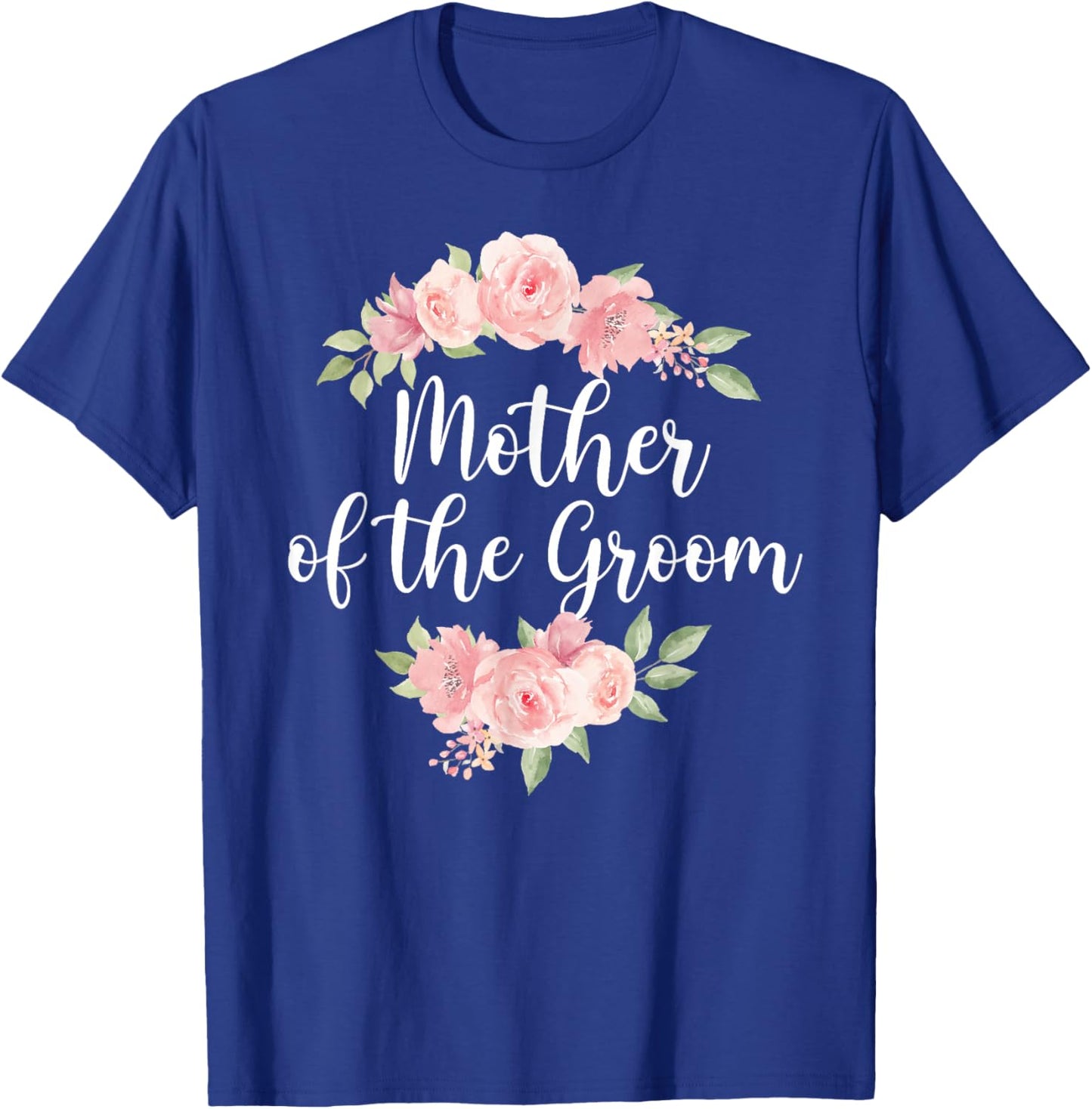 Mother of The Groom Mom Flowers Mom of The Groom T-Shirt - T-Shirt | Royal