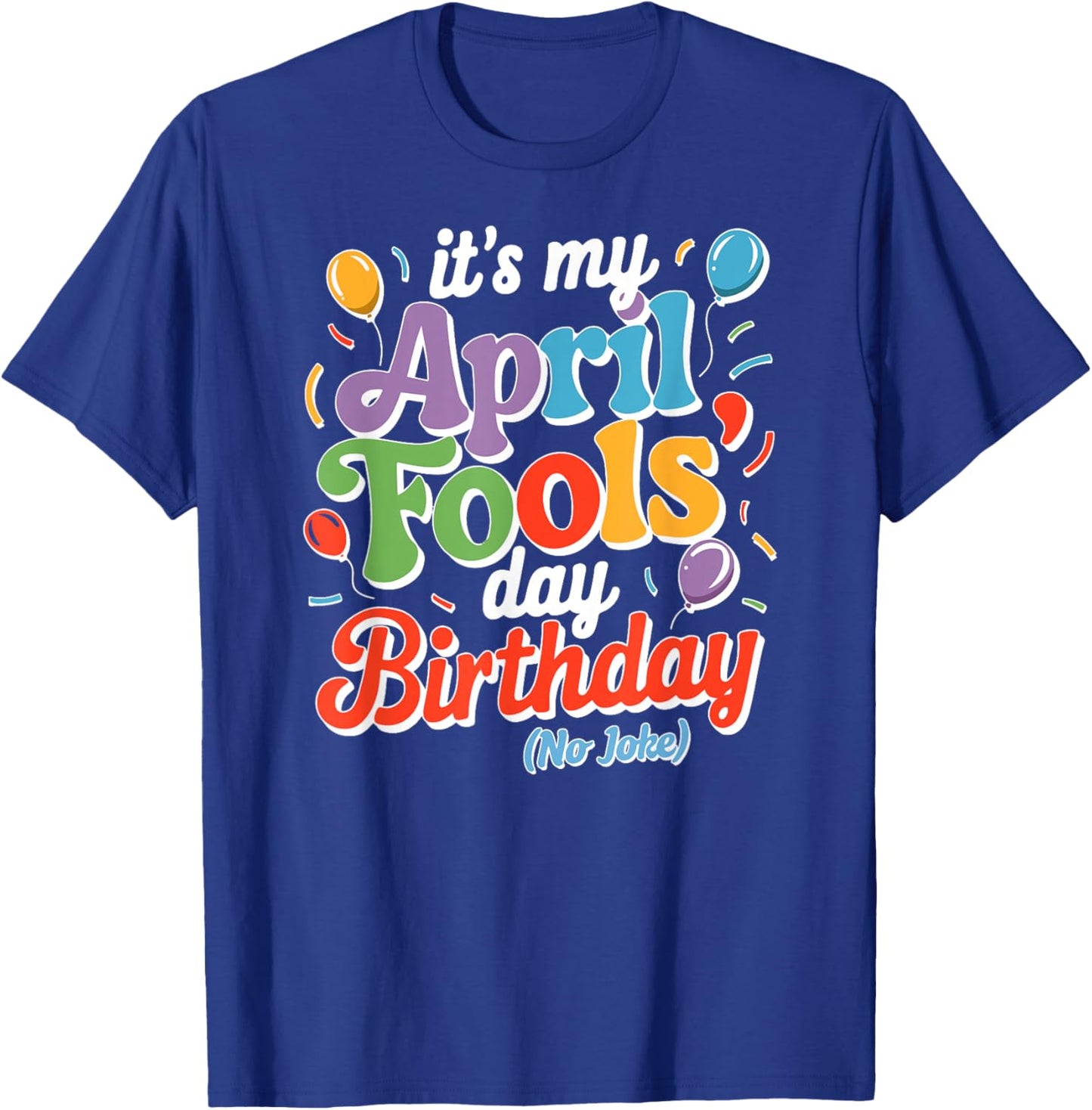 April Fool's Day Birthday Funny Born on April 1st Joke T-Shirt - T-Shirt | Royal