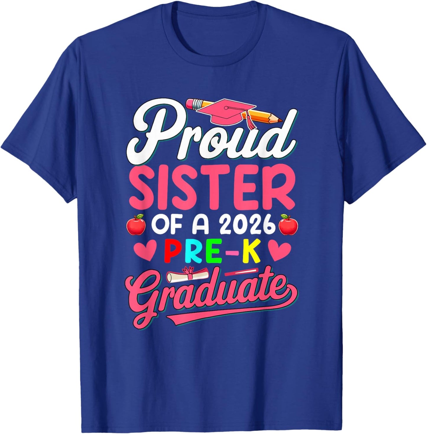 Proud Sister Of A 2026 Pre-K Graduate Family Kids Lover T-Shirt - T-Shirt | Royal