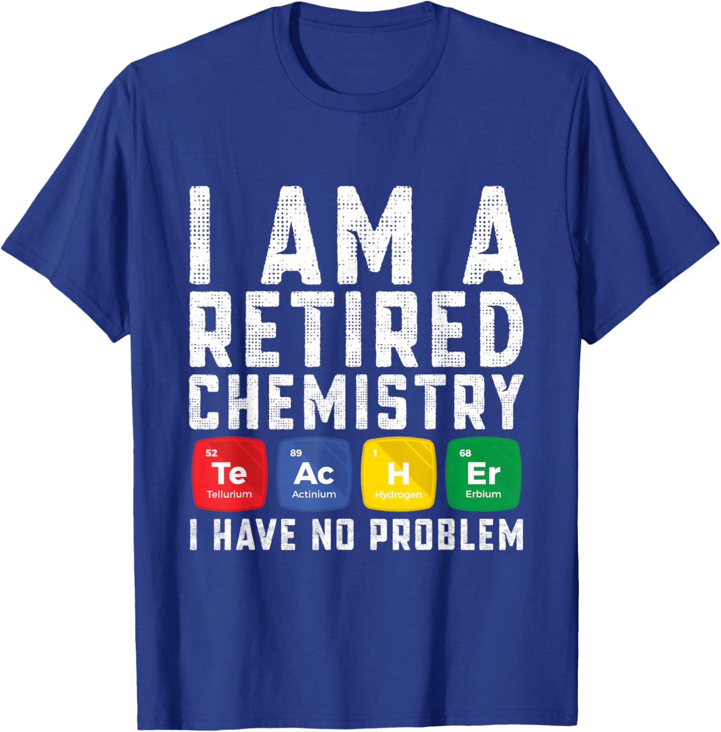 Retirement Teacher - I am a Retired Chemistry Teacher T-Shirt - T-Shirt | Royal
