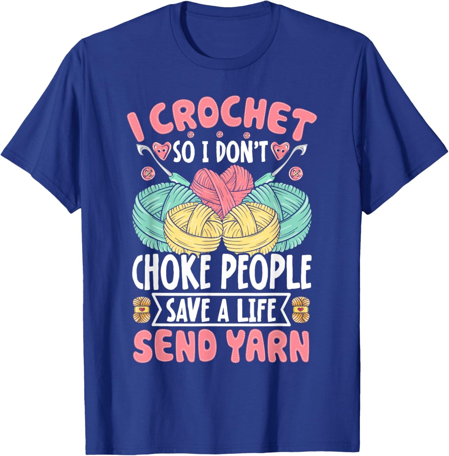 I Crochet So I don't Choke People Save A Life Send Yarn T-Shirt - T-Shirt | Royal