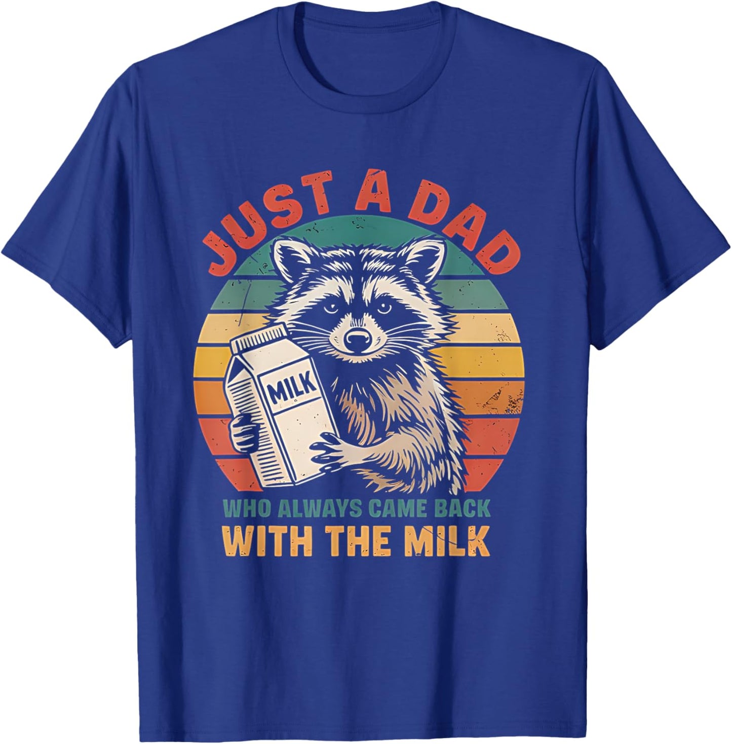 Funny Just A Dad Who Always Came Back With The Milk Raccoon T-Shirt - T-Shirt | Royal