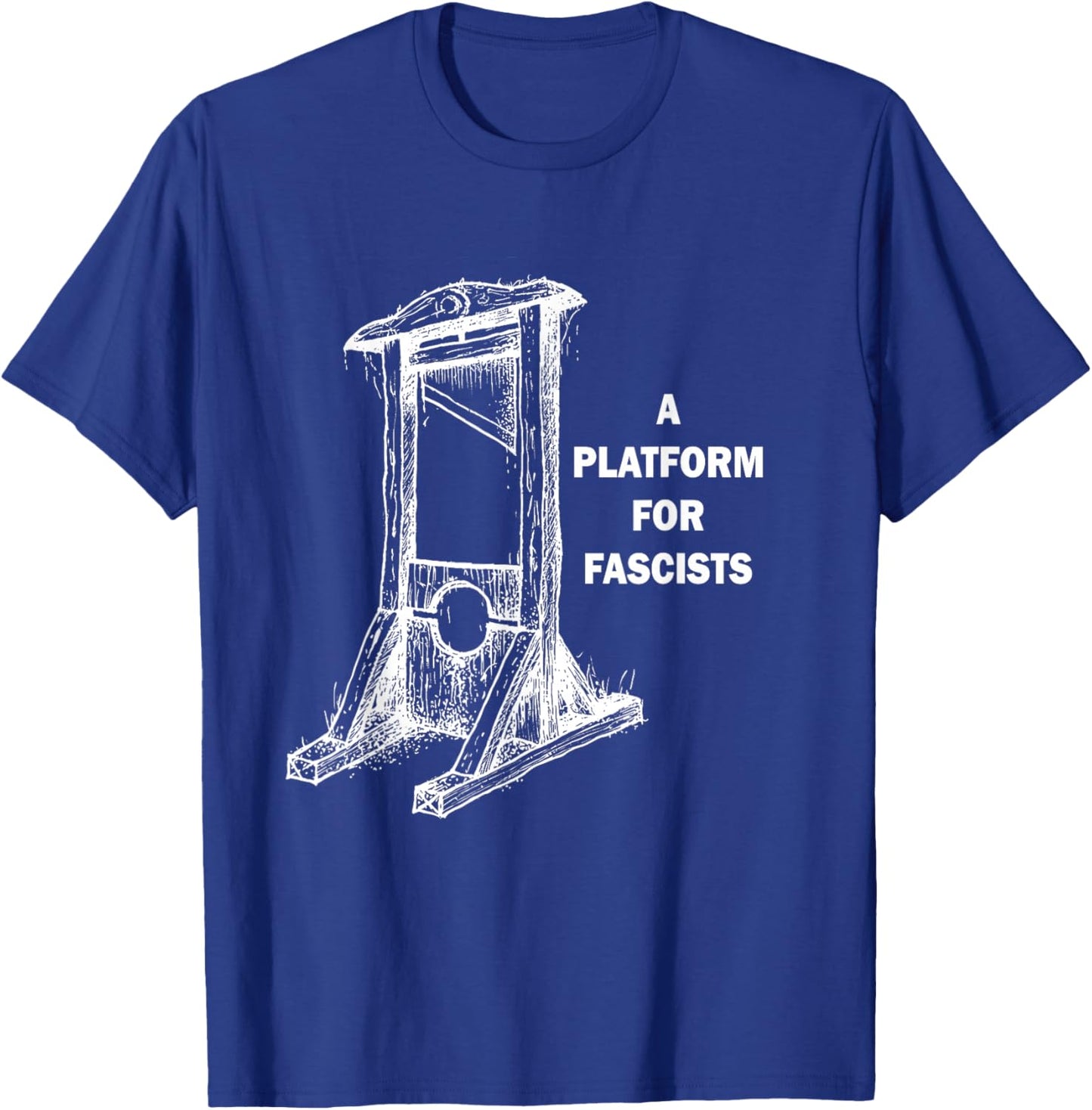 Platform For Fascists T-Shirt - T-Shirt | Royal