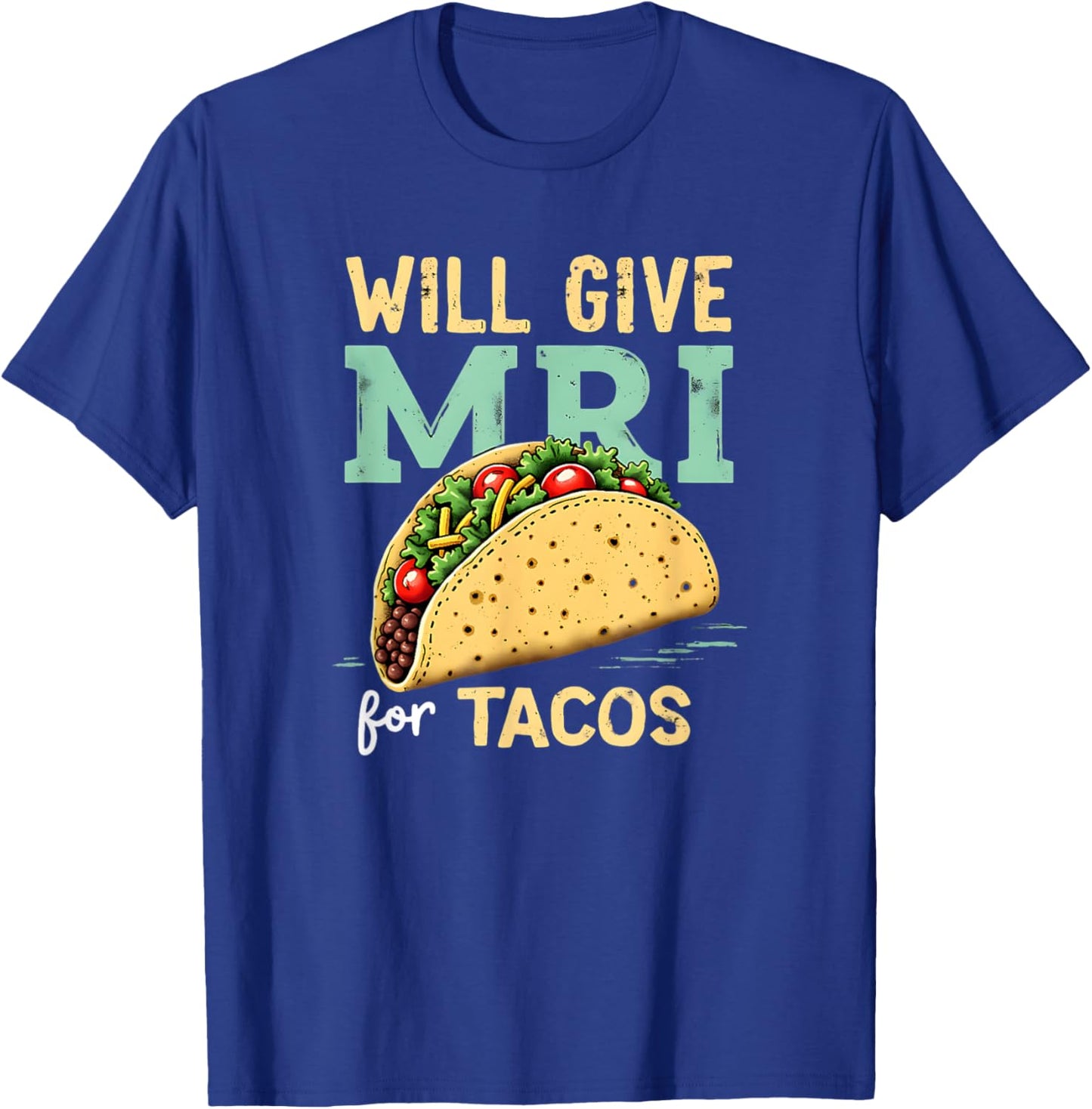 Will give MRI For Tacos Funny MRI Technologist Taco Lover T-Shirt - T-Shirt | Royal