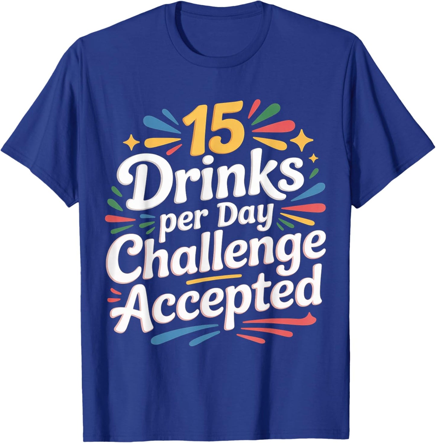 15 Drinks Per Day Challenge Accepted Party Level Expert T-Shirt - T-Shirt | Royal