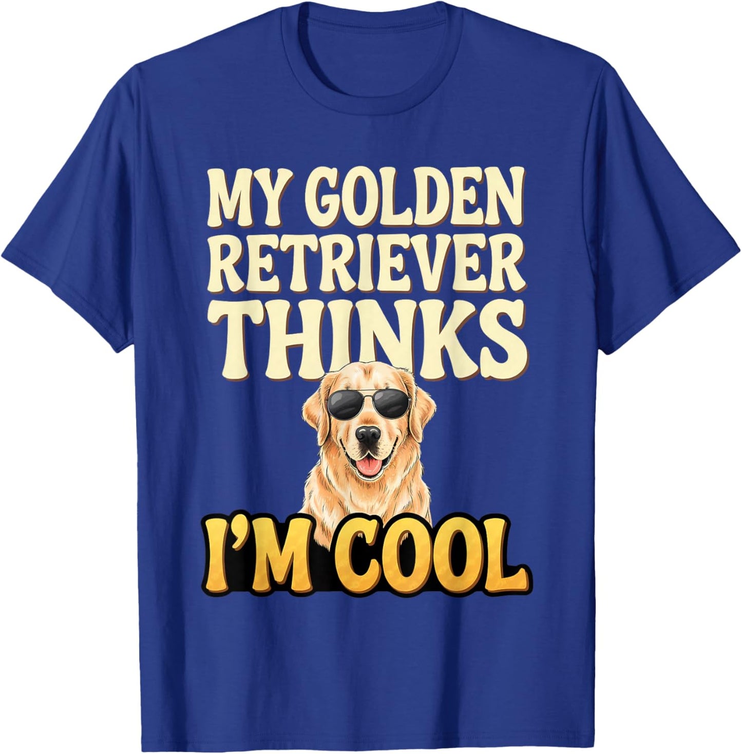 Golden Retriever Thinks I'm Cool Golden Retriever T-Shirt - T-Shirt | Royal