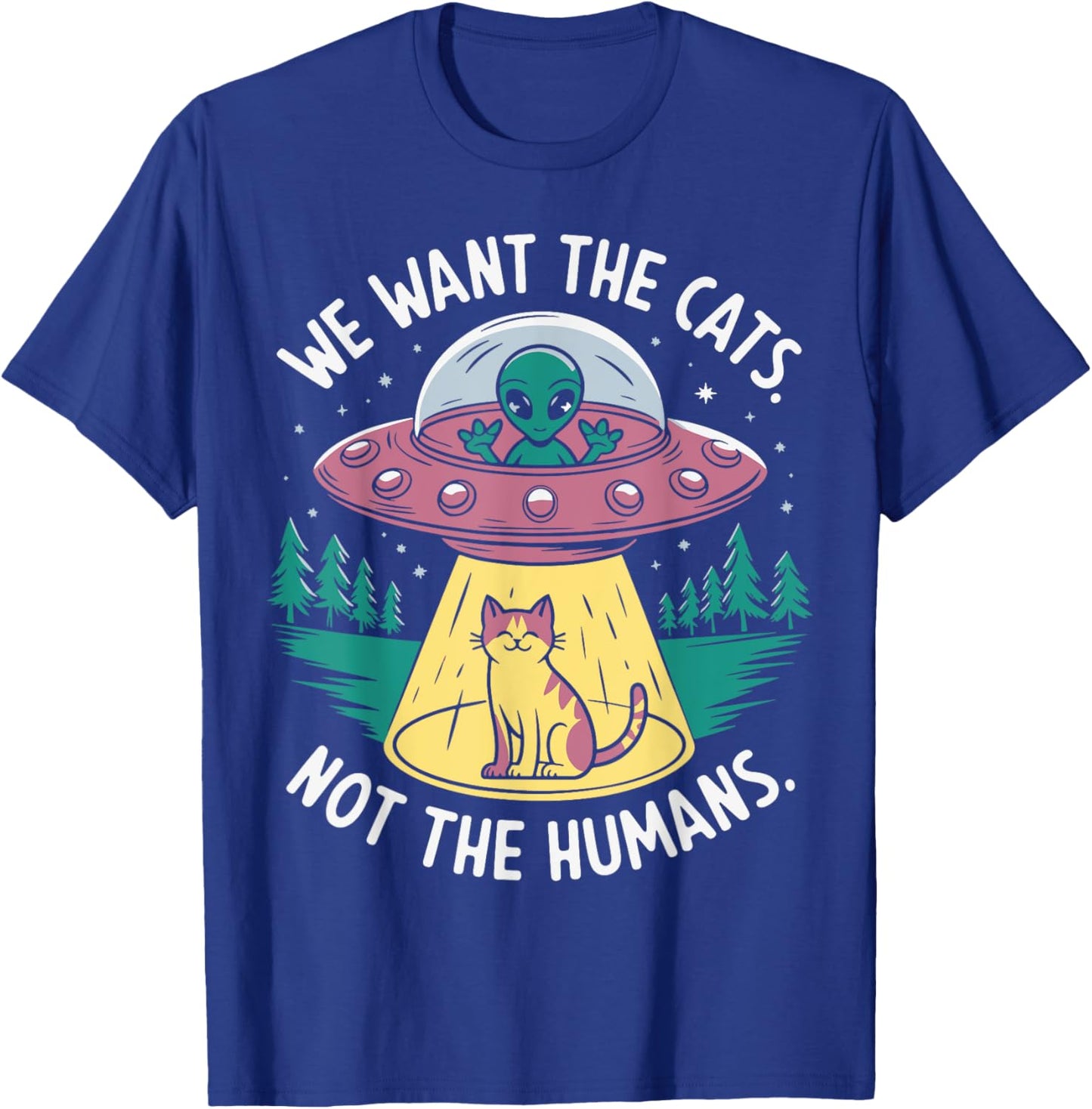 We want the cats not the humans T-Shirt - T-Shirt | Royal