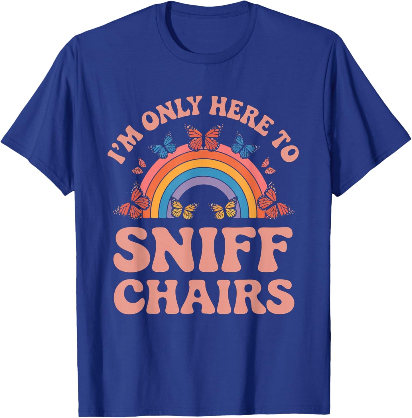 I'm Only Here To Sniff The Chairs Inappropriate Men Women T-Shirt - T-Shirt | Royal