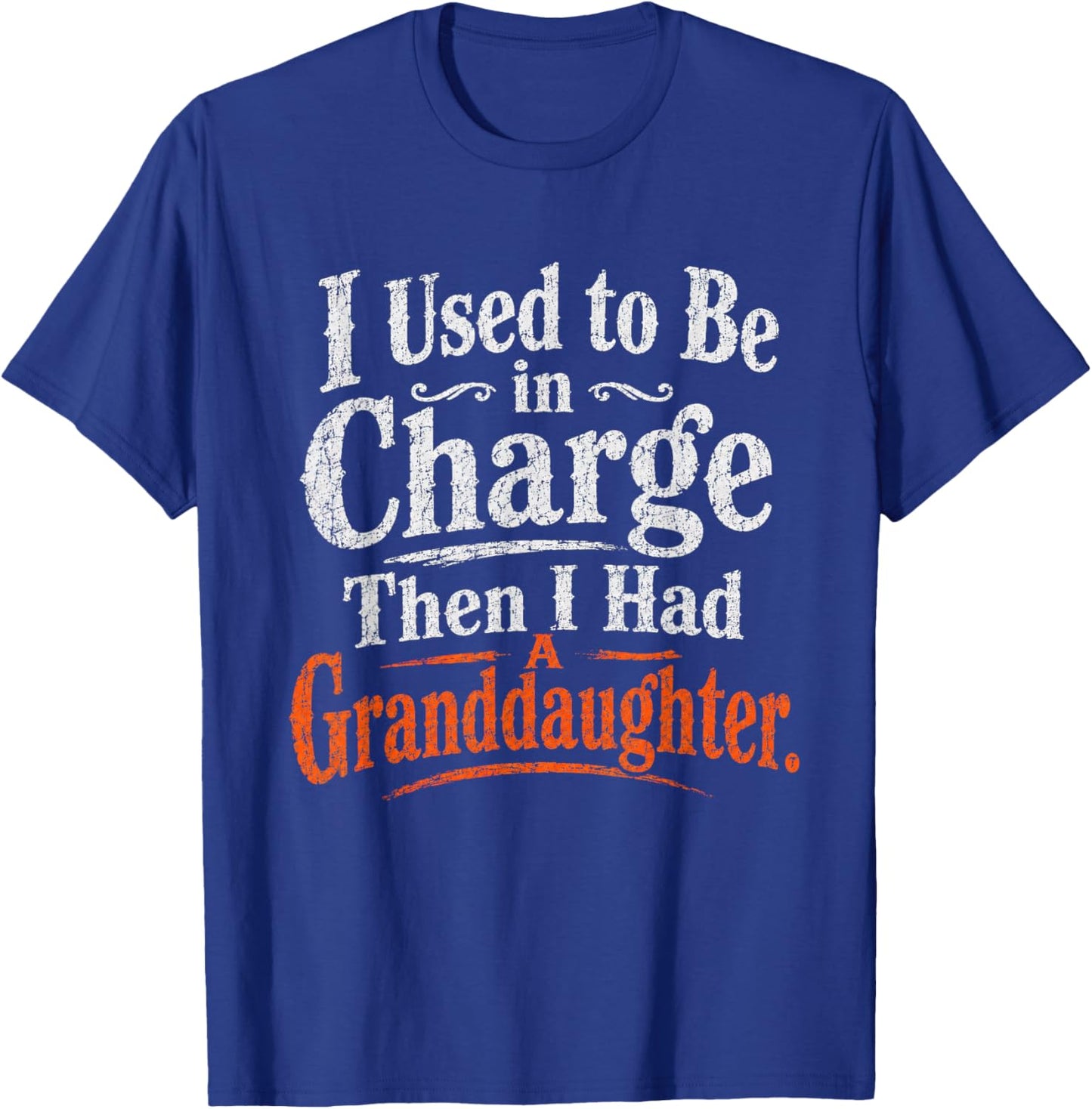 I Used to Be in Charge Then I Had A Granddaughter Vintage T-Shirt - T-Shirt | Royal