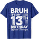Bruh It's My 13th Birthday Official Teenager 13 Year Old T-Shirt - T-Shirt | Royal