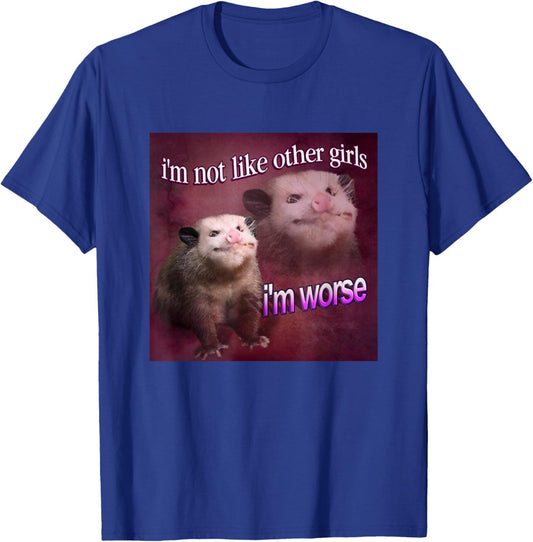 I'm not Like Other Girls, I'm Worse Possum Meme Queen T-Shirt - T-Shirt | Royal