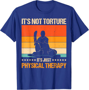 It's Not Torture It's Just Physical Therapy T-Shirt - T-Shirt | Royal