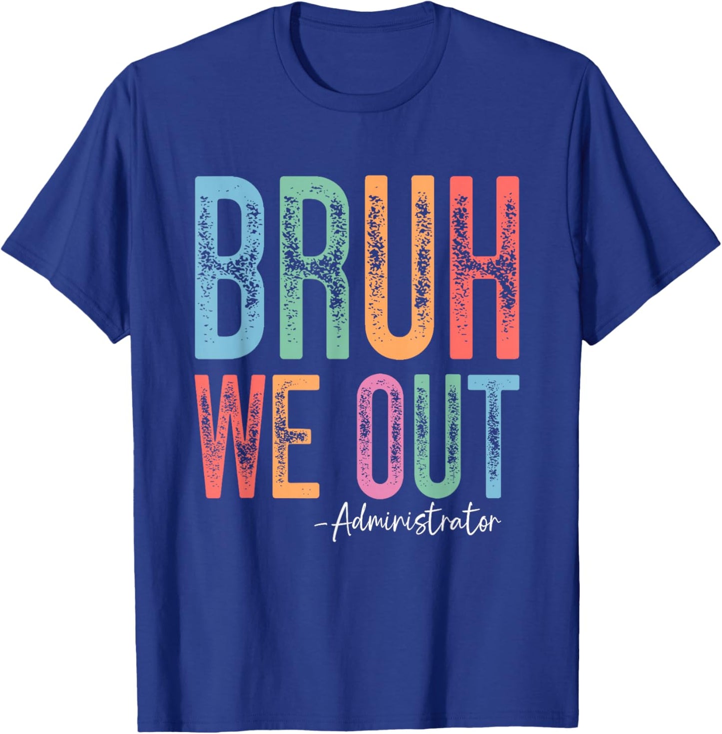 Bruh We Out Administrator Last Day of School Summer Break T-Shirt - T-Shirt | Royal