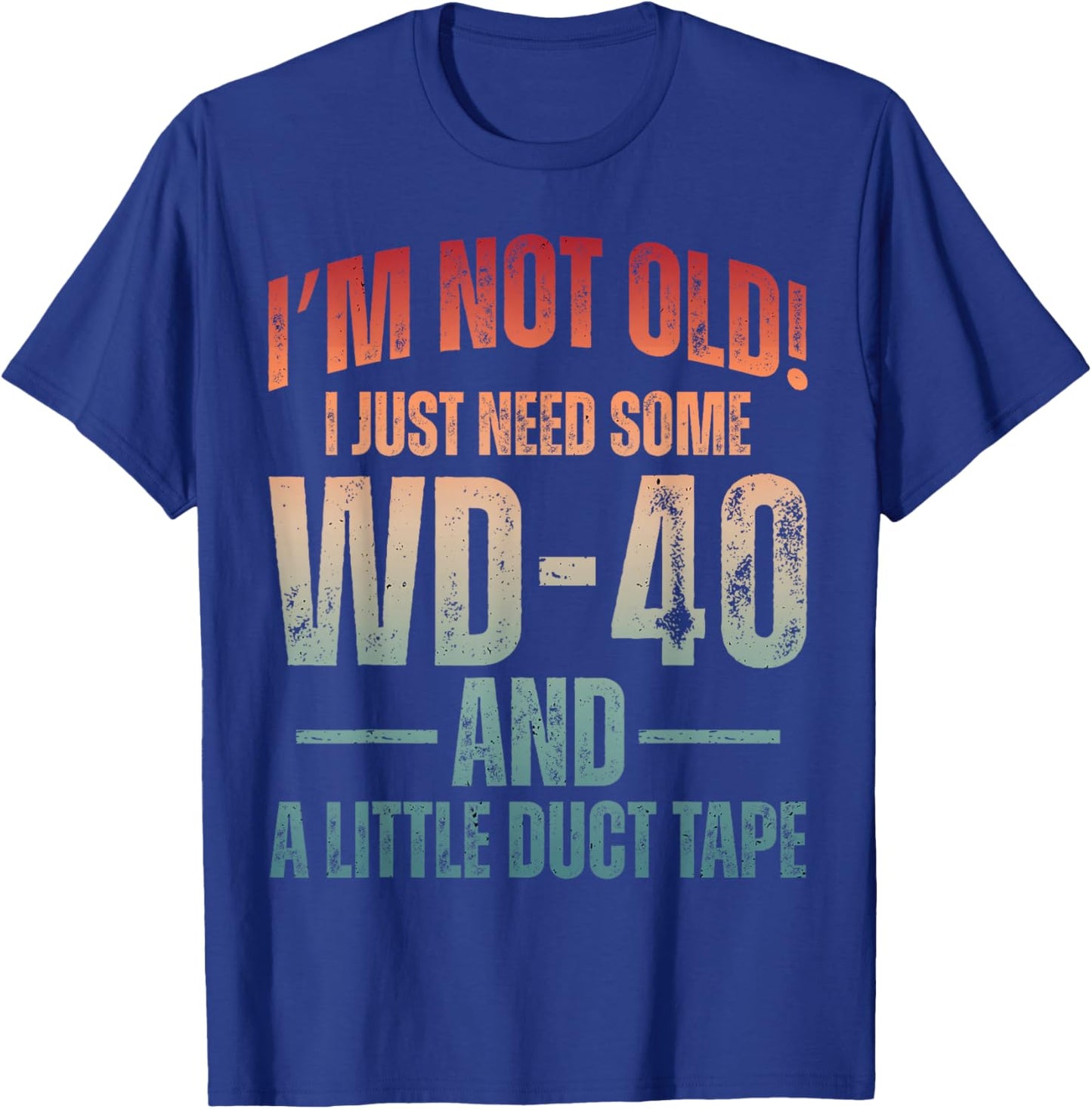 Im Not Old I Just Need Some WD-40 & A Little Duct Tape Older T-Shirt - T-Shirt | Royal