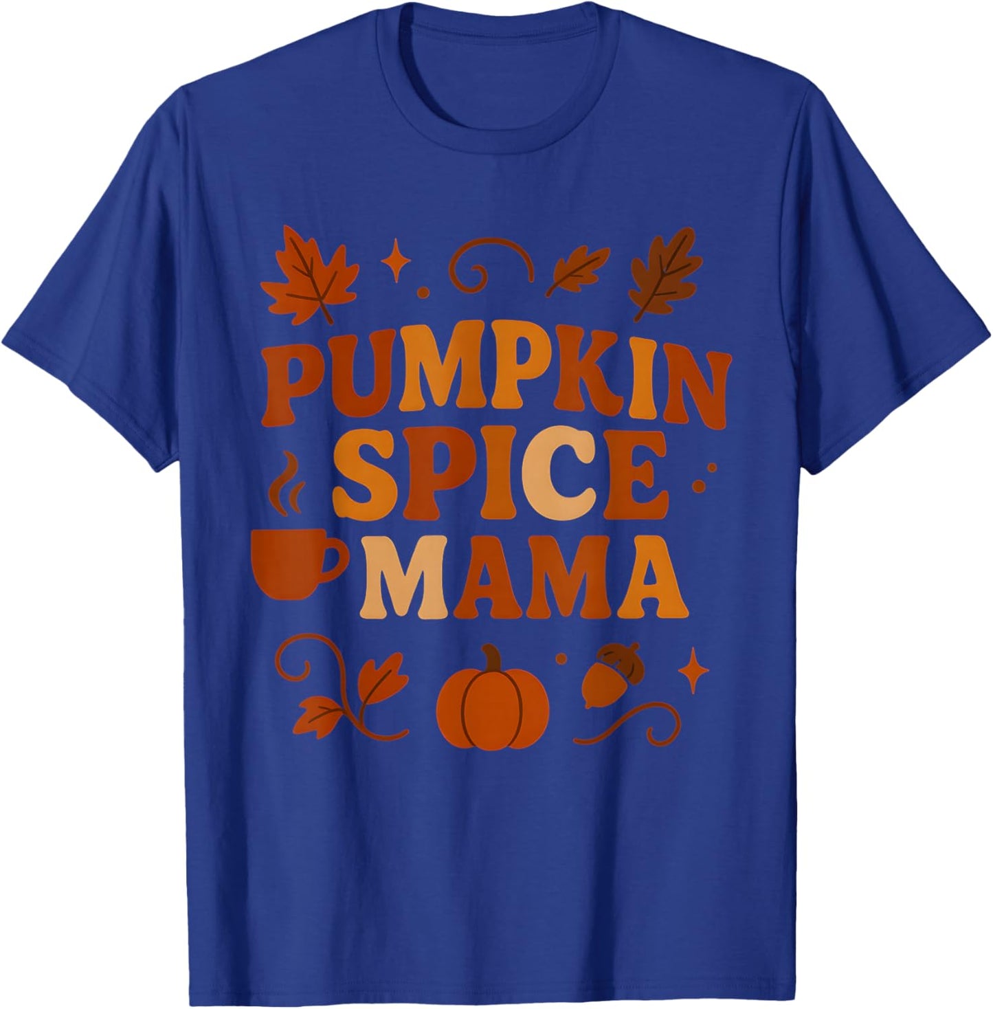 Pumpkin Spice Mama – Funny Fall Quote for Autumn Moms T-Shirt - T-Shirt | Royal