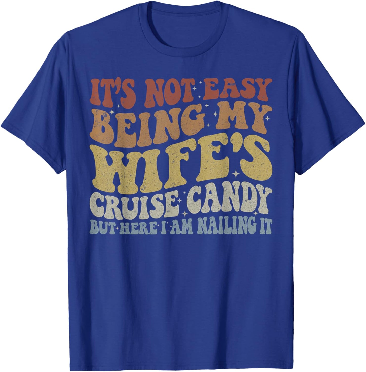 Its Not Easy Being My Wife's Cruise Candy But Here I Am T-Shirt - T-Shirt | Royal