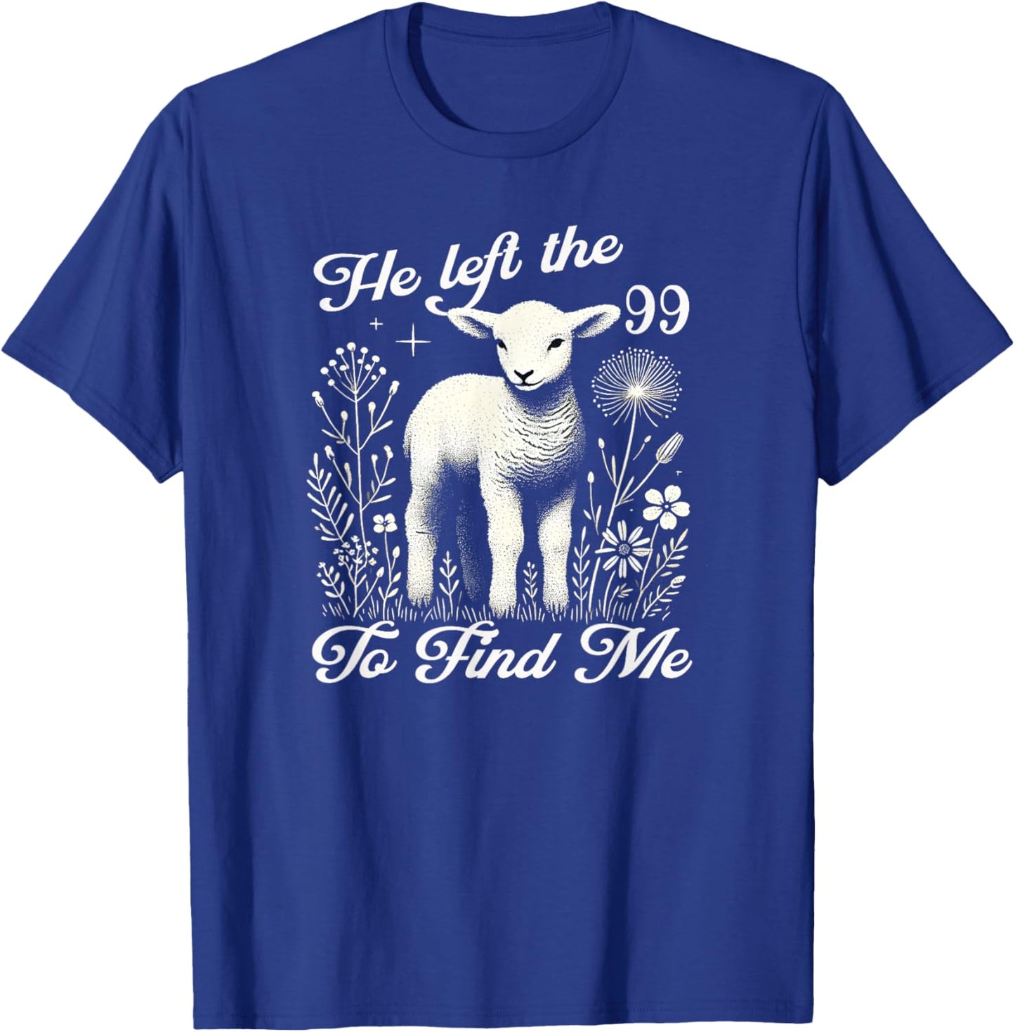 Lost Sheep He left the 99 To Find Me Bible Verse Jesus Women T-Shirt - T-Shirt | Royal