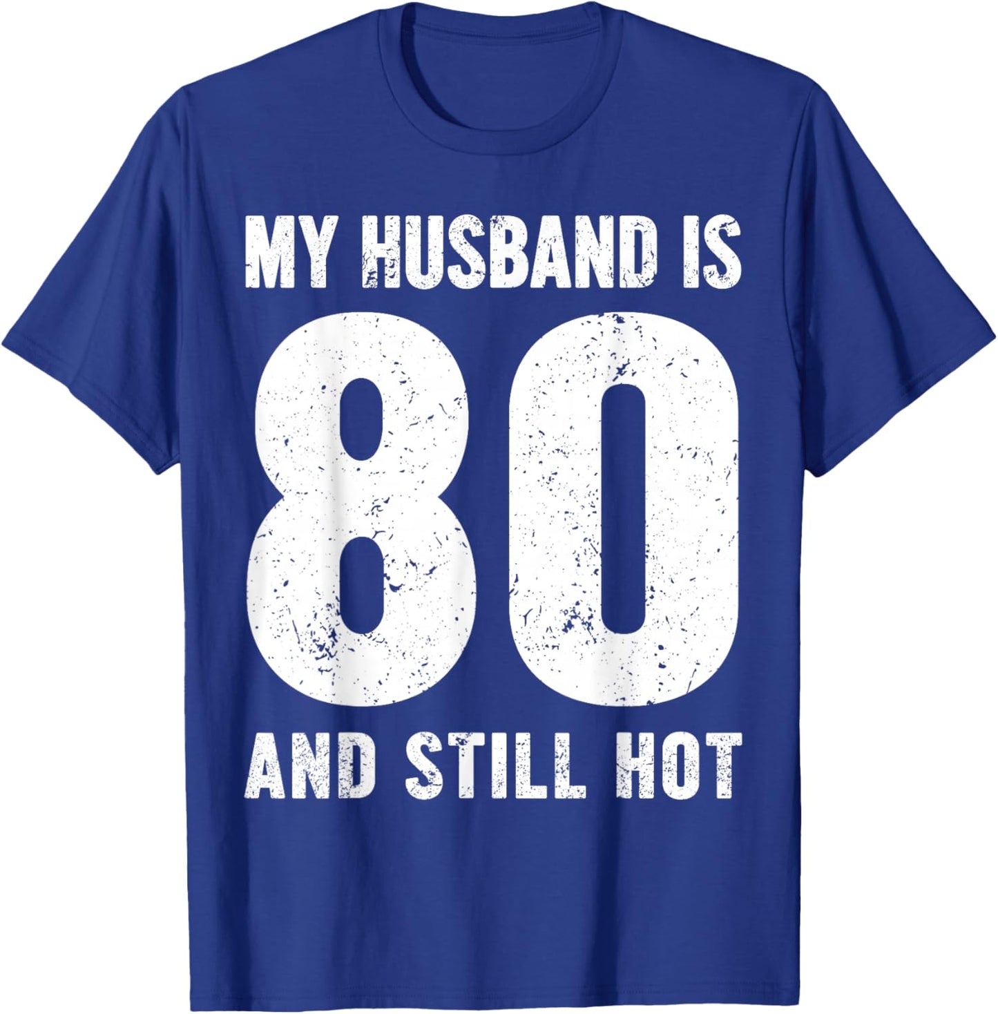 My Husband is 80 and Still Hot 80th Birthday Wife Funny Idea T-Shirt - T-Shirt | Royal