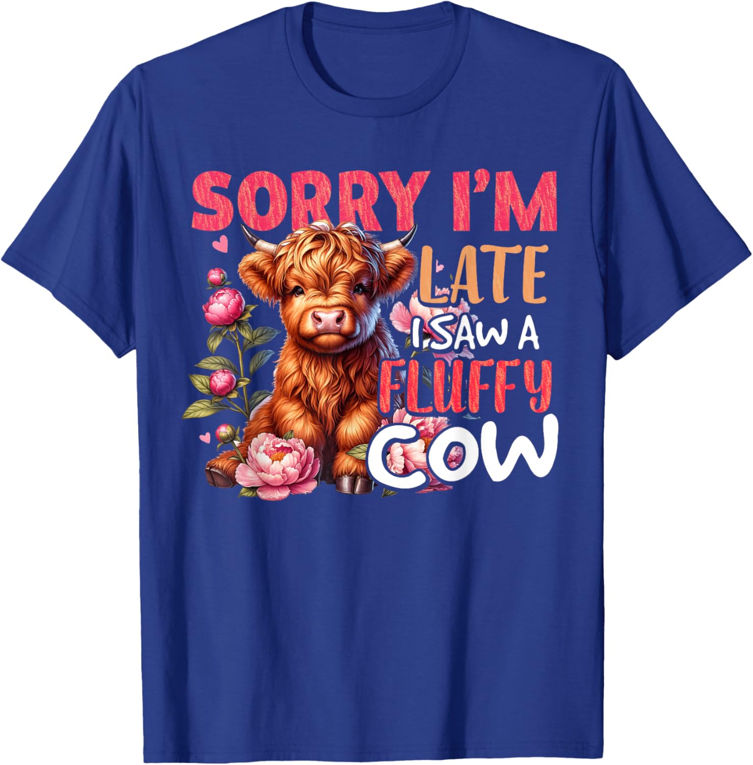 Sorry I'm Late I Saw A Fluffy Cow Cute Heifer Highland Cow T-Shirt - T-Shirt | Royal
