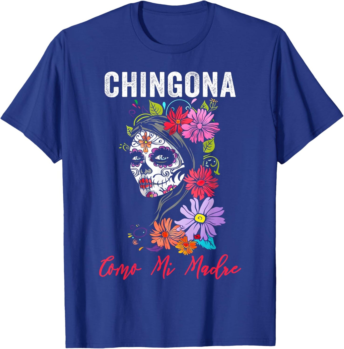 Chingona Como Mi Madre T-Shirt - T-Shirt | Royal
