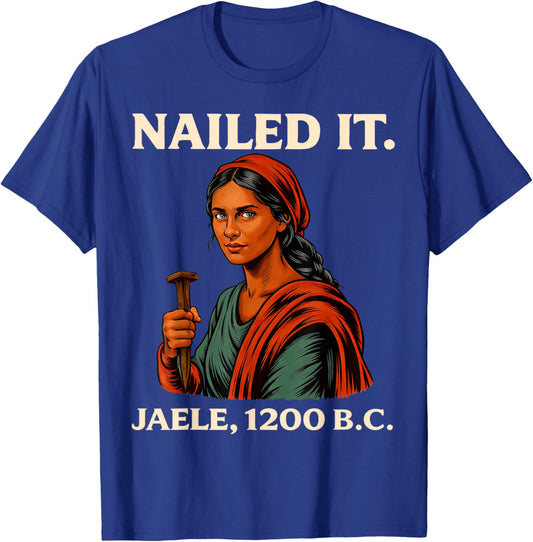Nailed It Jael 1200 Bc, Bible Story T-Shirt - T-Shirt | Royal