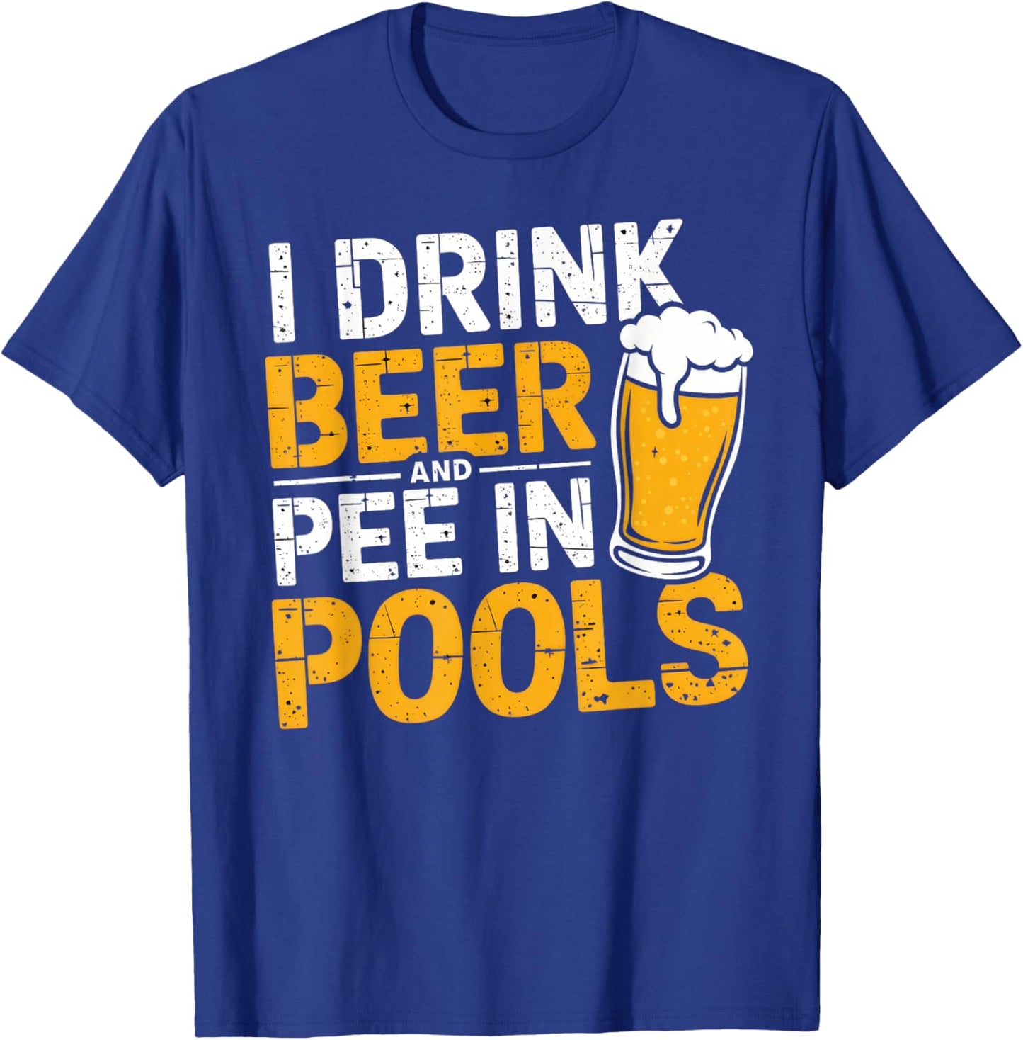 I Drink Beer And Pee In Pools Funny Beer Lover Pool Joke T-Shirt - T-Shirt | Royal