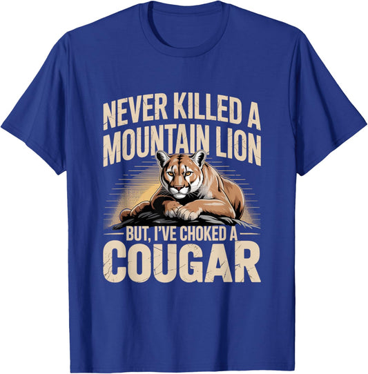 Never Killed A Mountain Lion But I’ve Choked A Cougar Funny T-Shirt - T-Shirt | Royal