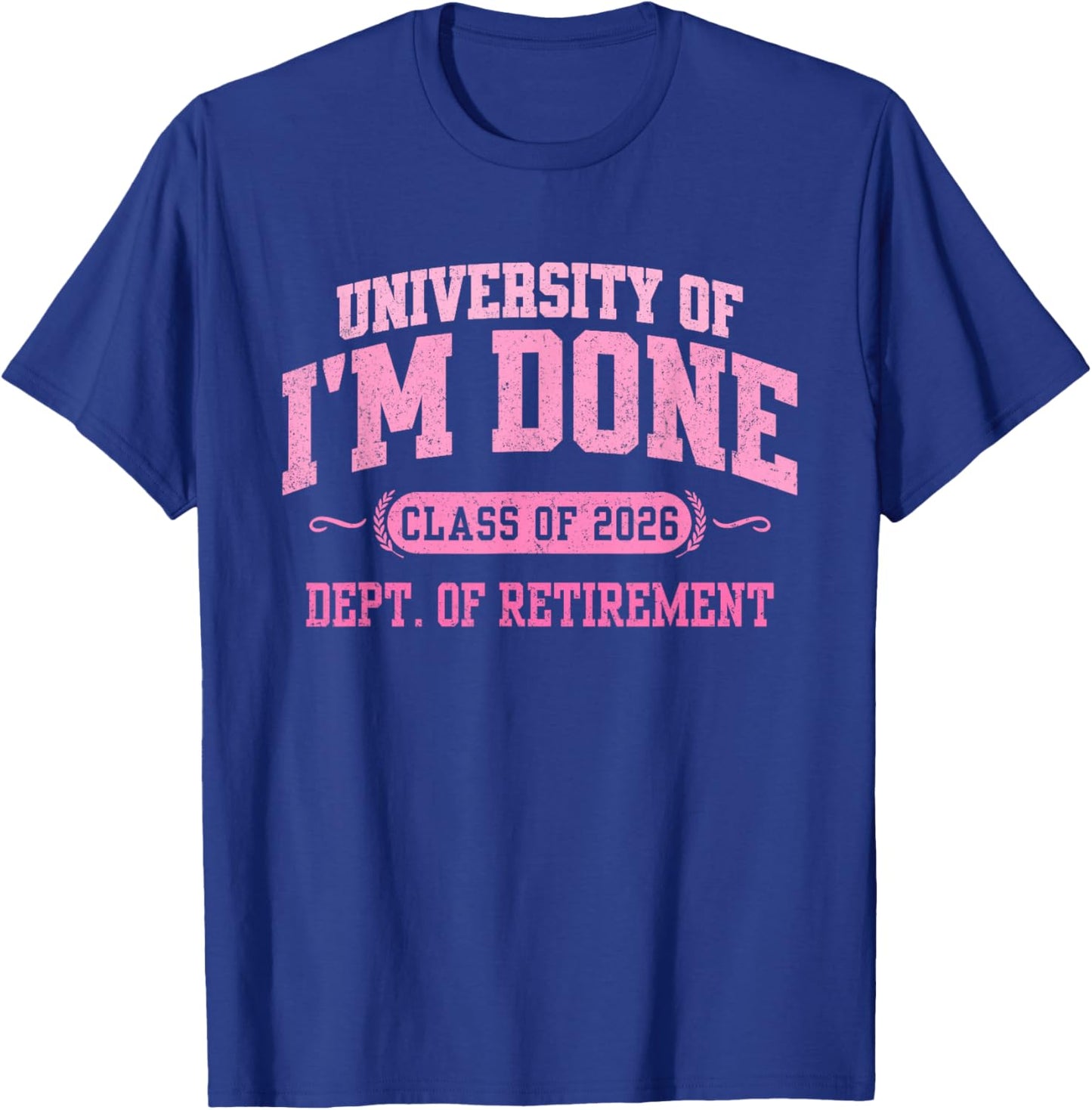 University of I'm Done 2026 Retirement Funny Retired Party T-Shirt - T-Shirt | Royal