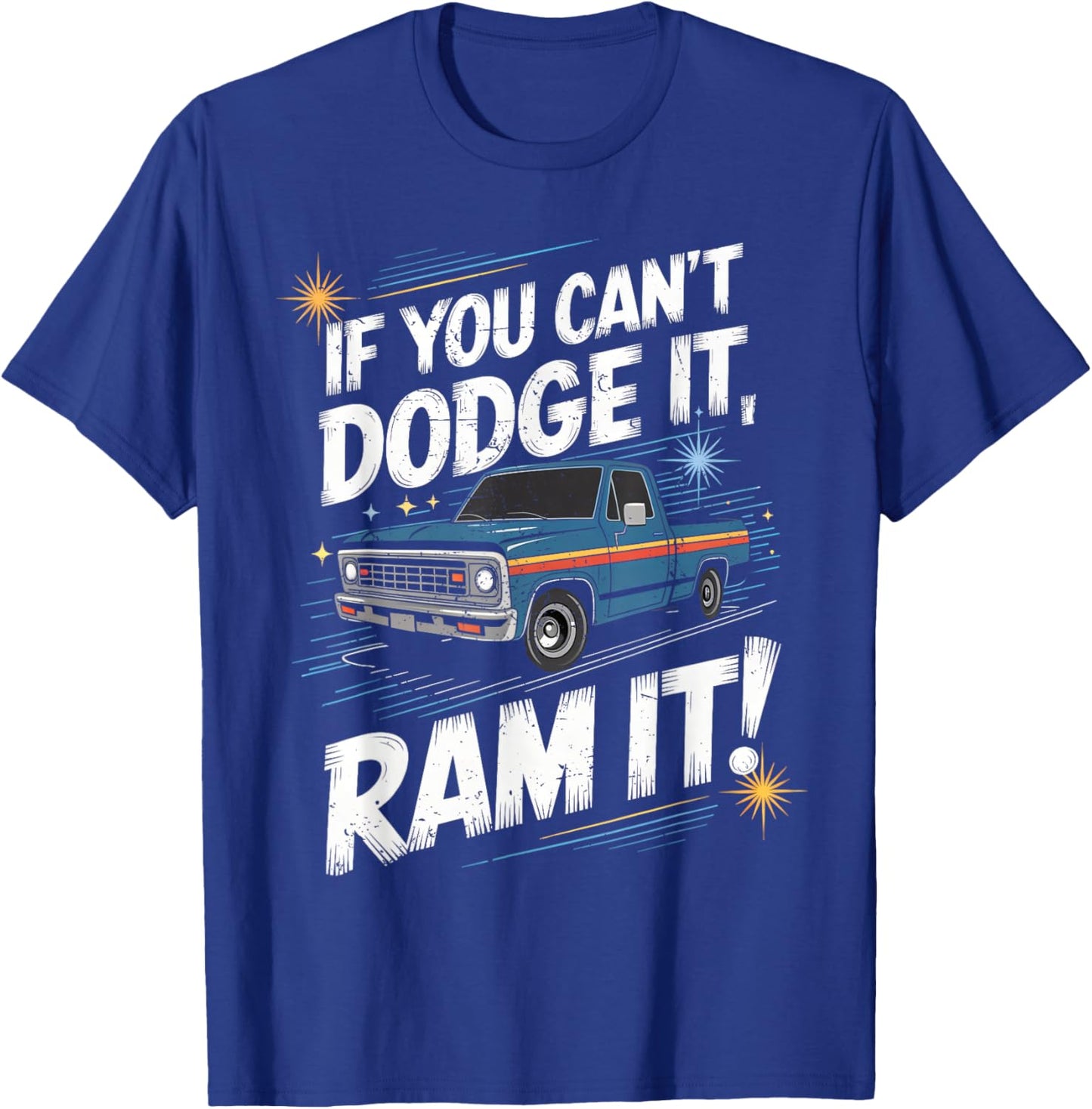 If You Can't Dodge It Ram It Pick up Truck T-Shirt - T-Shirt | Royal