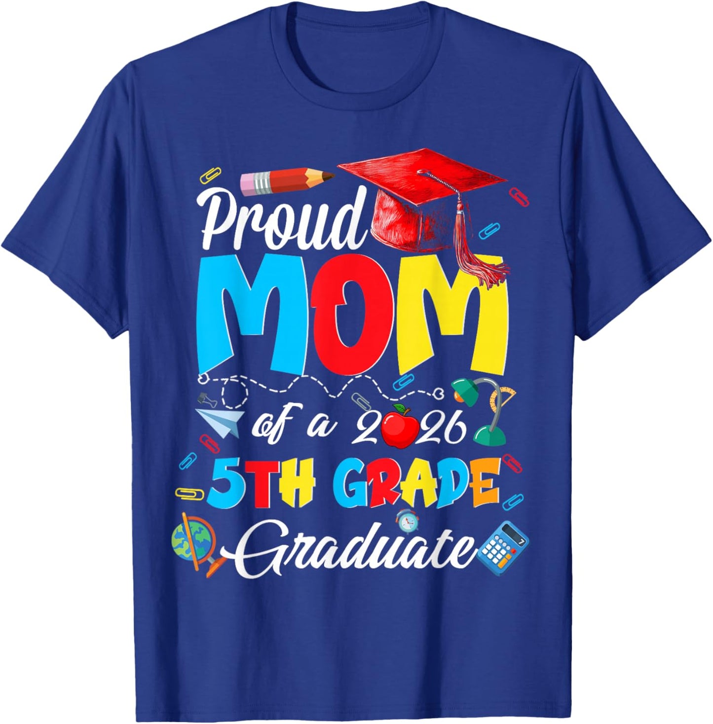 Proud Mom of 2026 5Th Grade Graduate Mother's Day Graduation T-Shirt - T-Shirt | Royal