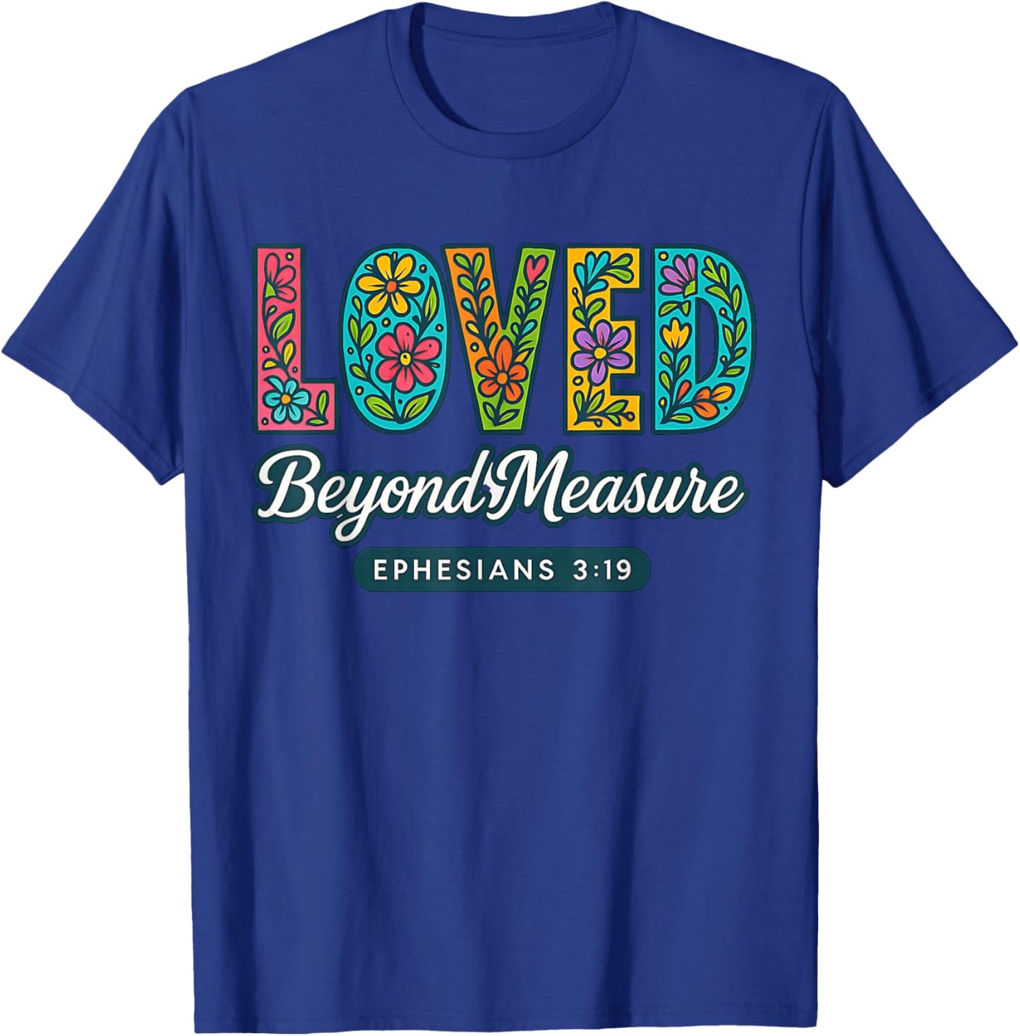 Loved Beyond Measure Ephesians 3:19 Christian Faith T-Shirt - T-Shirt | Royal