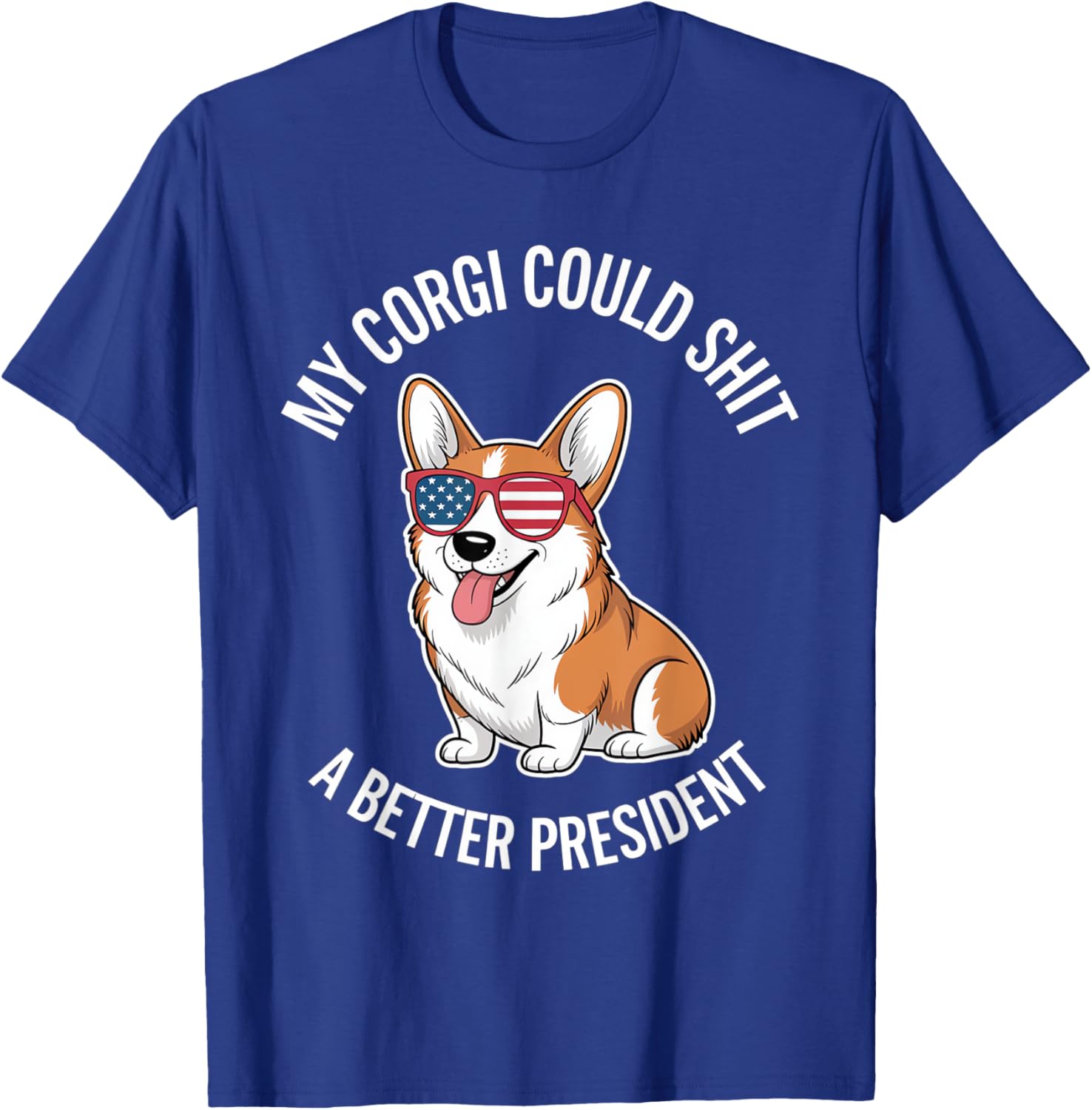 My Corgi Could Shit A Better President T-Shirt - T-Shirt | Royal