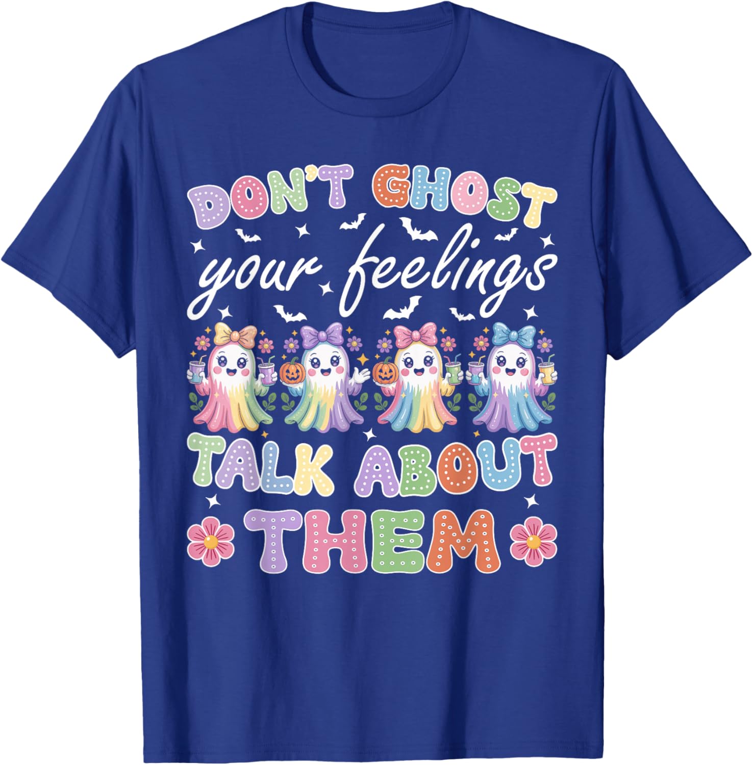 Don't Ghost Your Feelings Halloween Mental Health Cute Ghost T-Shirt - T-Shirt | Royal