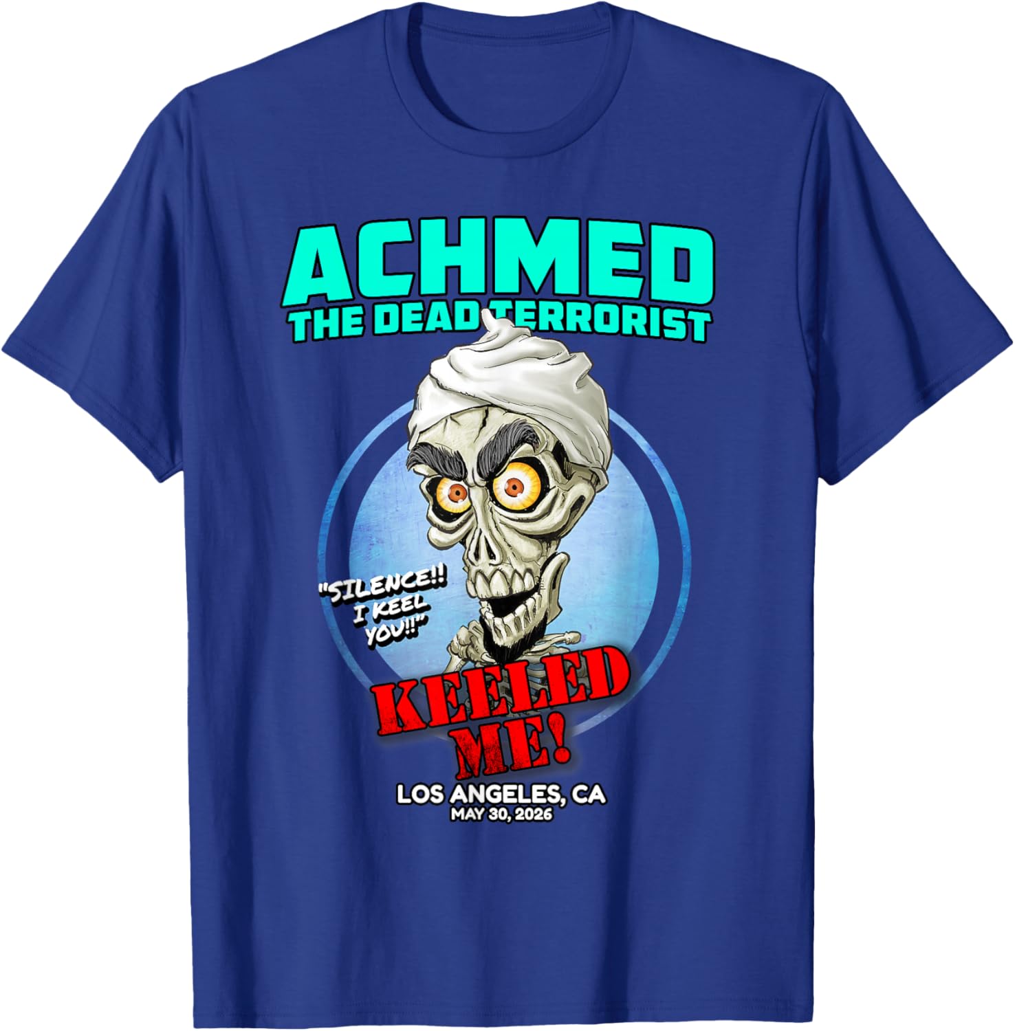 Achmed The Dead Terrorist Los Angeles, CA (2026) T-Shirt - T-Shirt | Royal