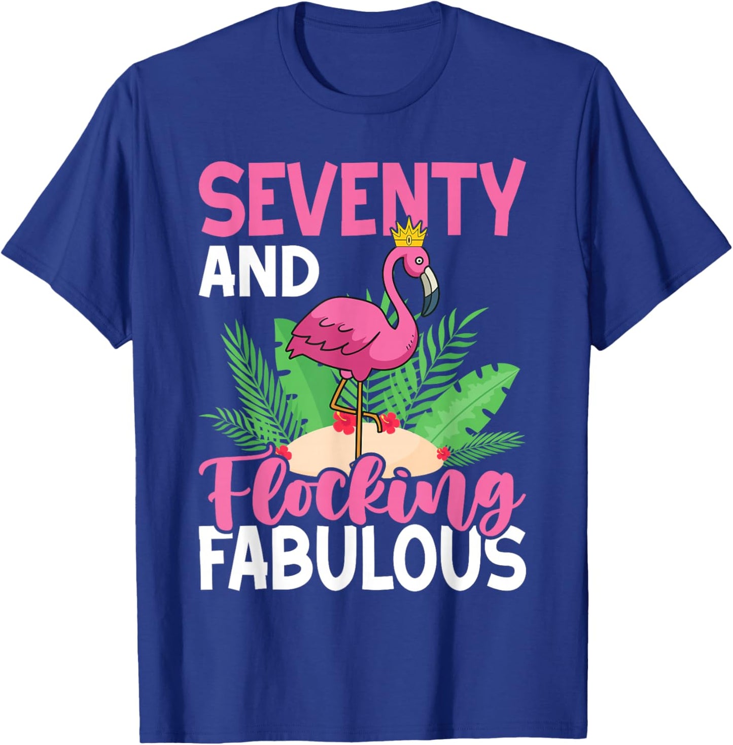 70th Birthday Women Flamingo Seventy Flocking Fabulous T-Shirt - T-Shirt | Royal