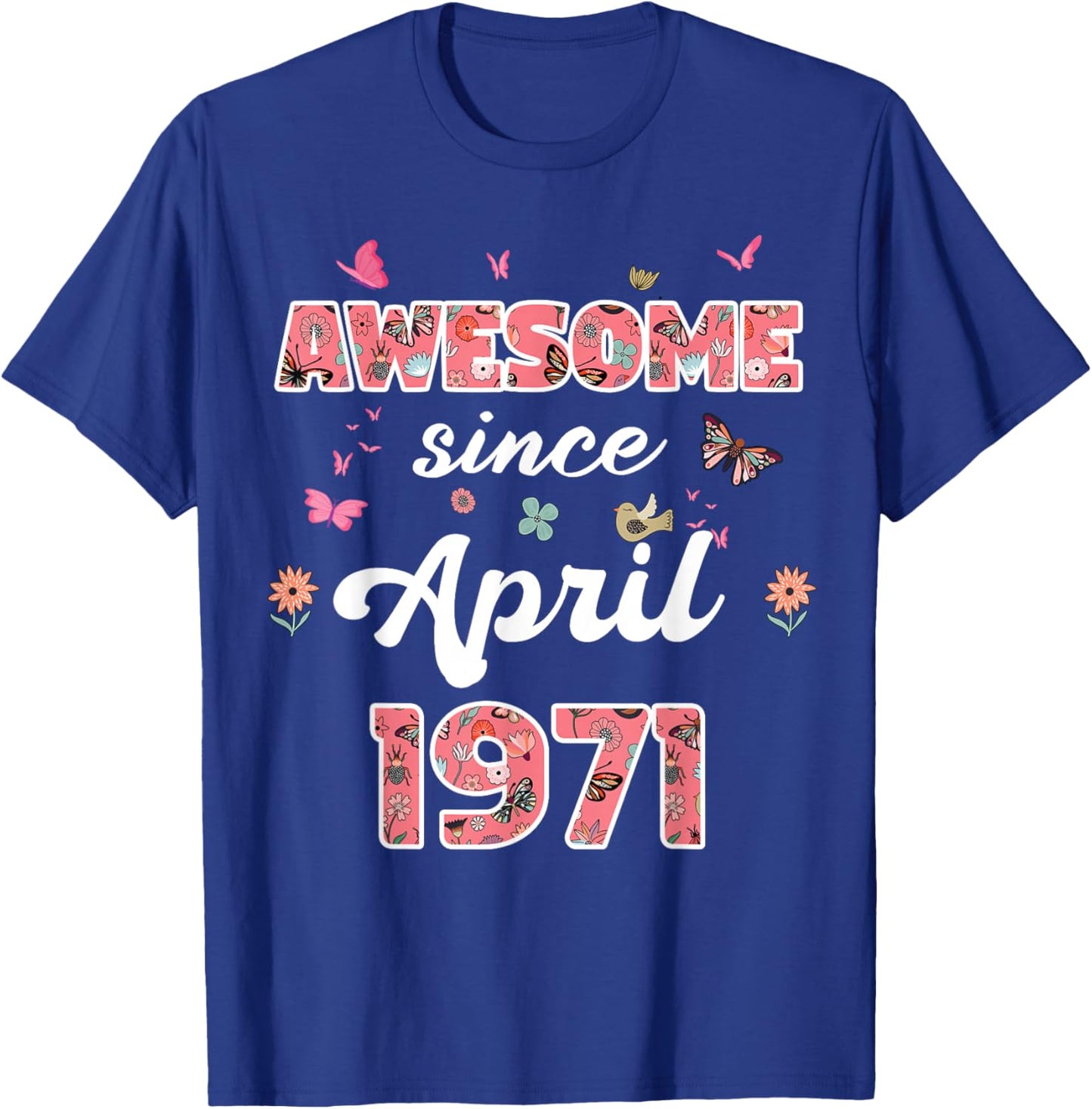 Génial Depuis Avril 1971 Fleurs 1971 Avril Anniversaire T-Shirt - T-Shirt | Royal