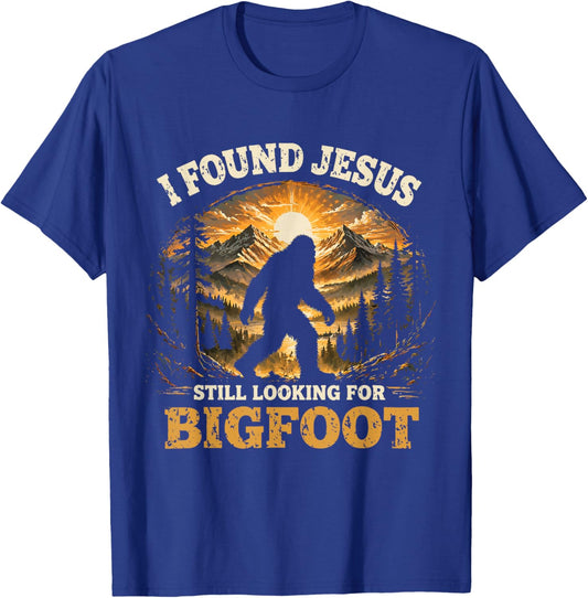 Cute I Found Jesus Still Looking for Bigfoot Christian Humor T-Shirt - T-Shirt | Royal