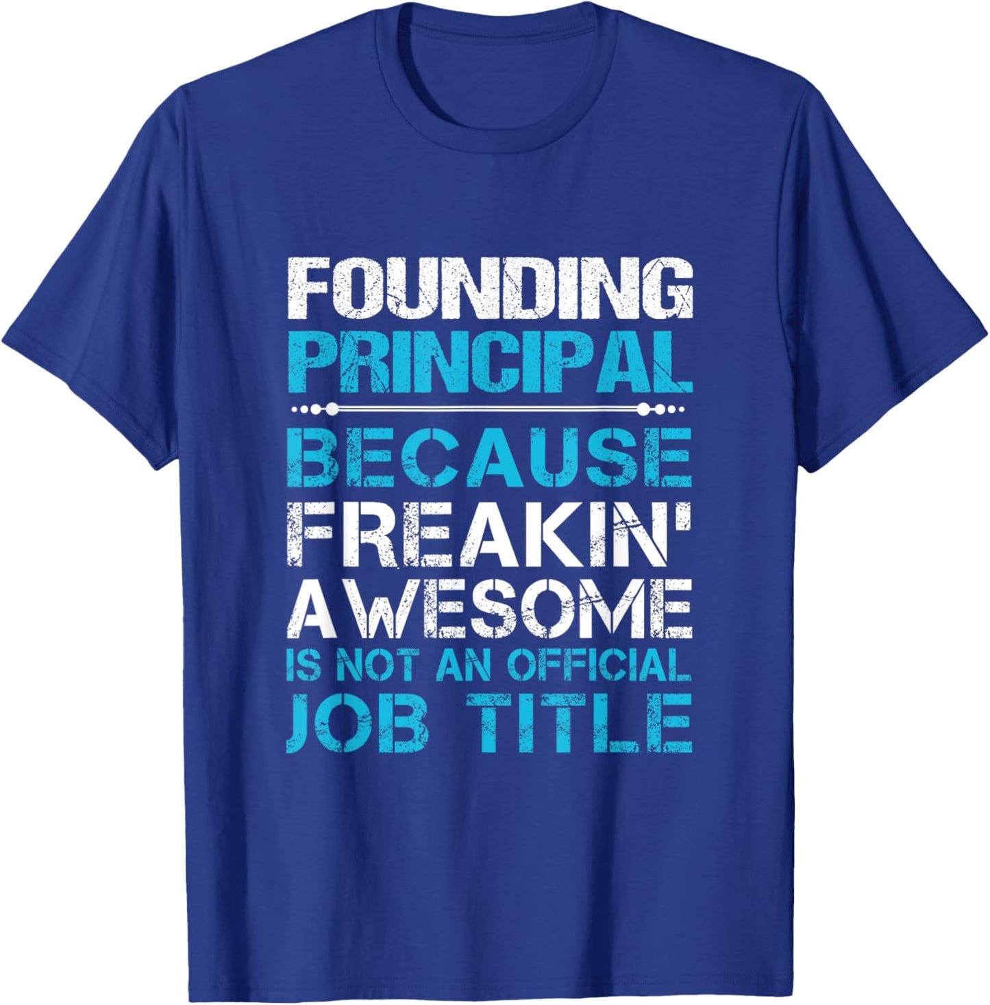 Founding Principal - Freaking Awesome T-Shirt - T-Shirt | Royal