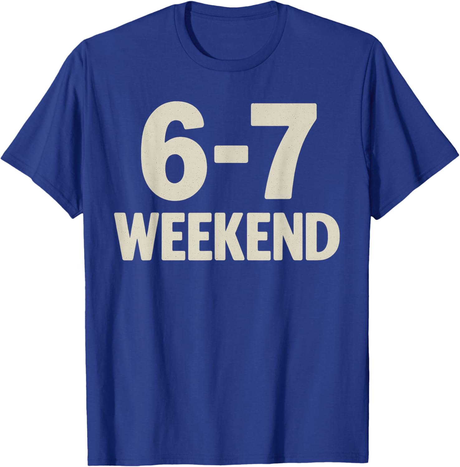 67 Weekend Six Seven 6 7 Meme Design Funny 6 7 T-Shirt - T-Shirt | Royal