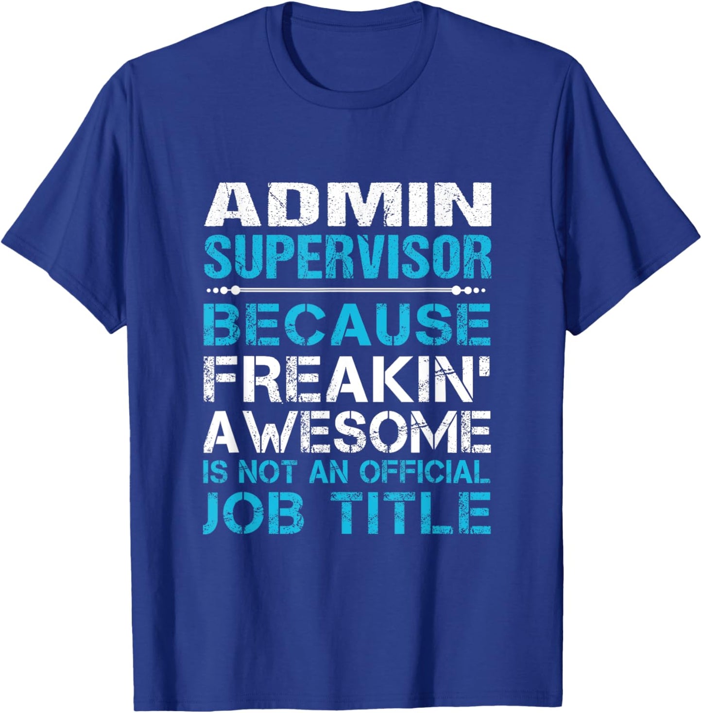Admin Supervisor - Freaking Awesome T-Shirt - T-Shirt | Royal