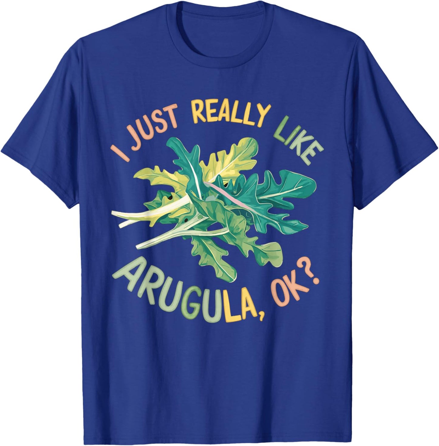 I Just Really Like Arugula OK T-Shirt - T-Shirt | Royal