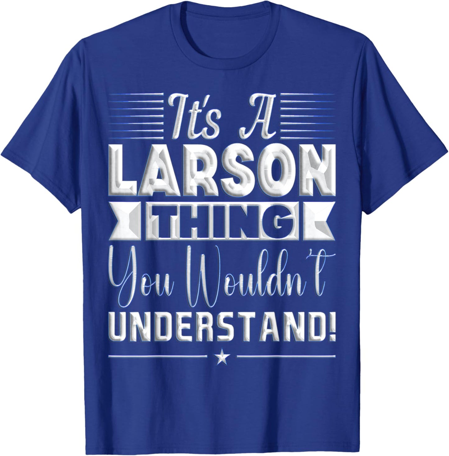 It's A Larson Thing You Wouldn't Understand Name T-Shirt - T-Shirt | Royal