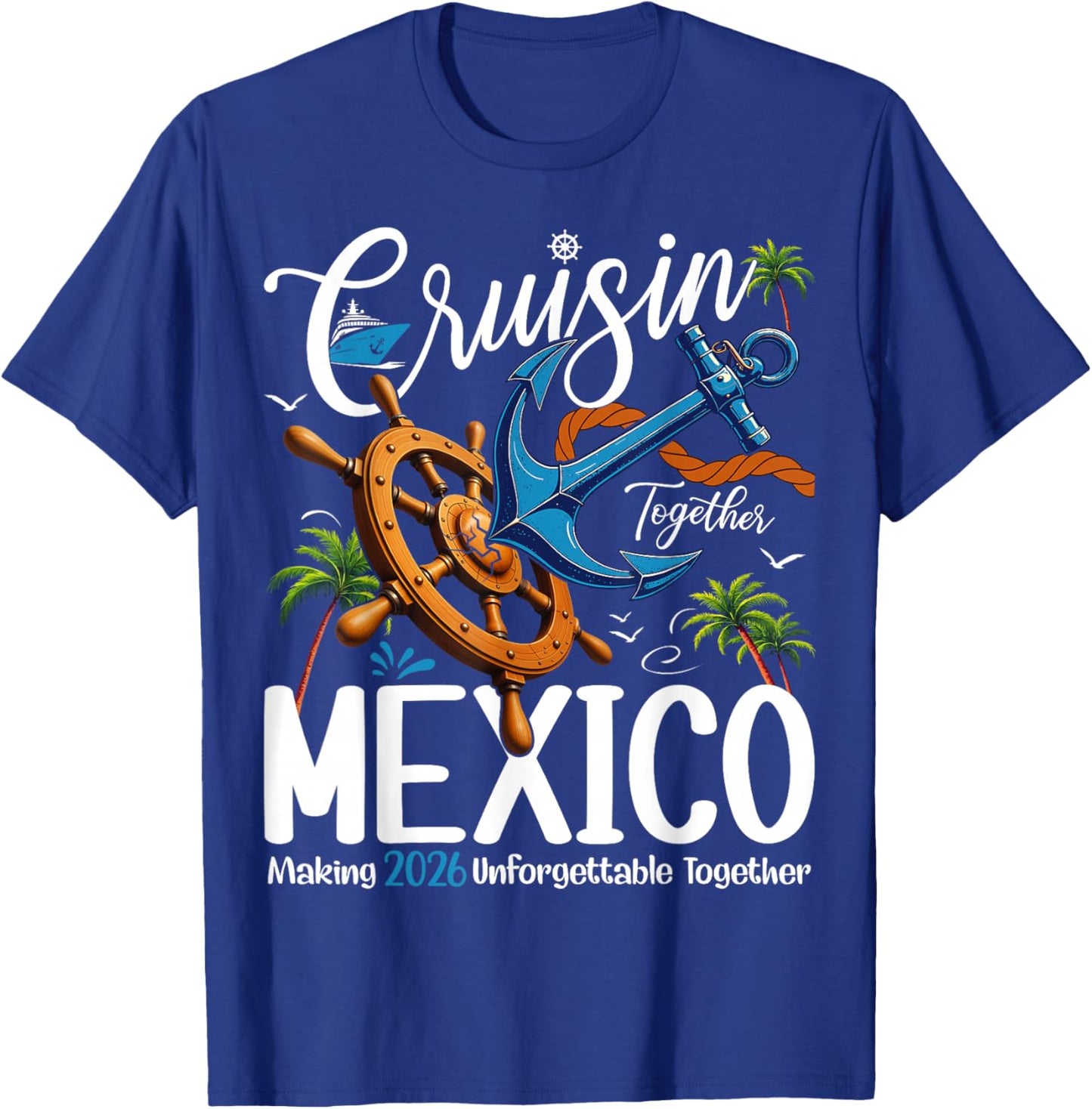 Cruisin' Together in Mexico Cruise 2026 Vacation Squad T-Shirt - T-Shirt | Royal